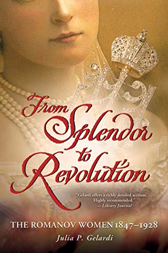 From Splendor To Revolution: The Romanov Women, 1847--1928 von St. Martins Press-3PL